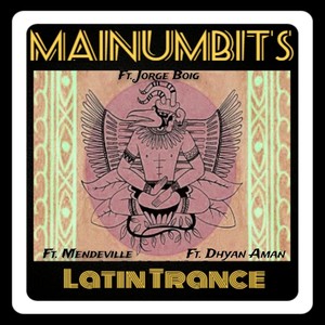 Mainumbits Parte 1 ( Instrumental Latin Trance ) [feat. Dhyan Aman, Cristian Mendeville & Jorge Boig]