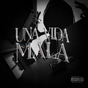 UNA VIDA MALA (Explicit)