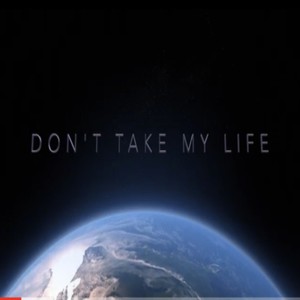 Dont Take My Life (Explicit)