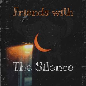 Friends With The Silence (Explicit)
