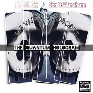 Naimliss & Son Of Abraham Are The Various Nobodies (The Quatum Hologram) [Explicit]