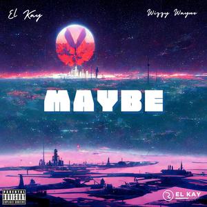 Maybe (feat. Wizzy wayne) (Explicit)