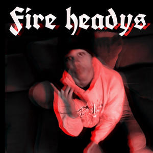 Fire Headys (Explicit)