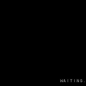 Waiting. (Explicit)