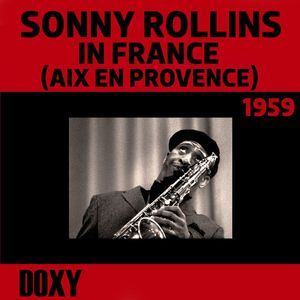 Sonny Rollins in France (Aix En Provence) , 1959