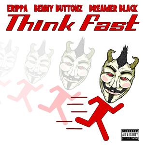 Think Fast (feat. Erippa, Benny Buttonz, Dreamer Black & Novelty Rapps) (Explicit)