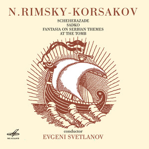 Rimsky-Korsakov: Scheherazade, Sadko, Fantasia on Serbian Themes, At the Grave