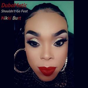 Shouldn't Go(feat. Nikki Burt)