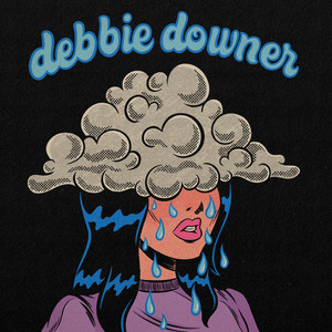 debbie downer (Explicit)