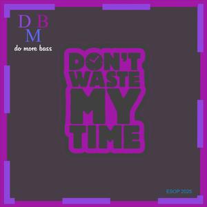 Don't waste my time (feat. Zilo)