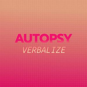 Autopsy Verbalize