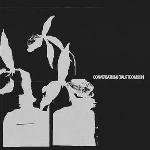 CONVERSATIONS (TALK TOO MUCH)