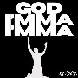 God I'mma I'mma