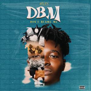 Don’t Blame Me (DBM) [Explicit]