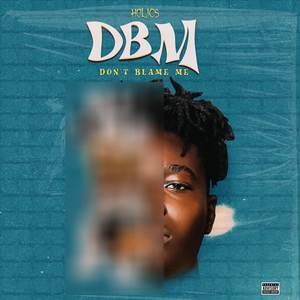 Don’t Blame Me (DBM) (Explicit)
