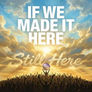 If We Made It Here