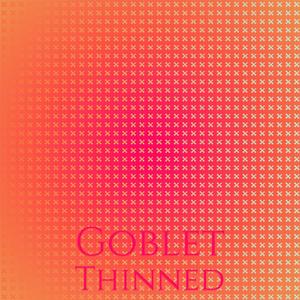 Goblet Thinned