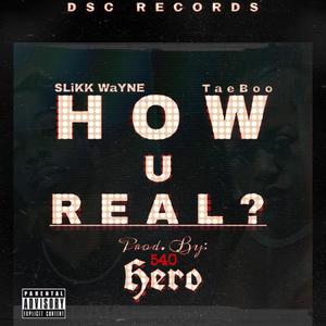How U Real? (feat. 540Hero & TaeBoo) (Explicit)