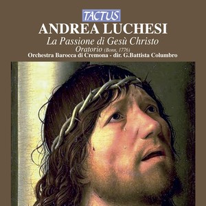 LUCCHESI, A.: Passione di Gesu Cristo (La) [Orchestra Barocca di Cremona, Columbro]