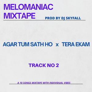 AGAR TUM SATH HO X TERA EKAM | MELOMANIAC MIXTAPE (RAP REFIX)