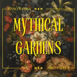 Mythical Gardens: Piano Works