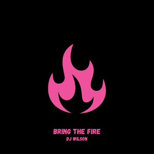 Bring the Fire