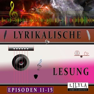 Lyrikalische Lesung Episoden 11-15