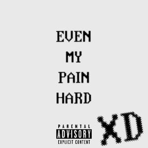 EVEN MY PAIN HARD (Explicit)