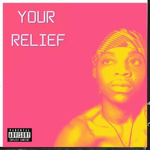 Your Relief (Explicit)
