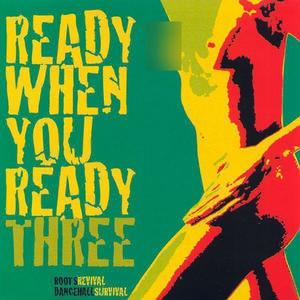 Ready When You Ready - Three