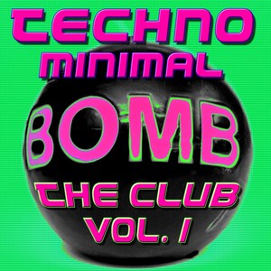 Techno Minimal Bomb the Club, Vol. 1