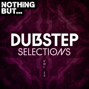 Nothing But... Dubstep Selections, Vol. 15 (Explicit)