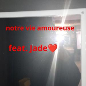 Notre vie amoureuse (feat. Jade) [Explicit]