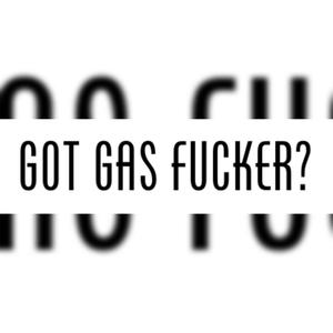 Got Gas ****er? (Explicit)