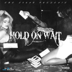 Hold On Wait(feat. Kiccup, Gleesh EBE, Inkbiggavel, G Dill, Y.S & Lito) (Explicit)