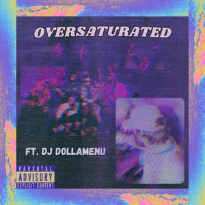 OVERSATURATED (feat. DJ DollaMenu) (Explicit)