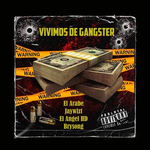 Vivimos De Gangster (feat. Jaywizt, El Angel HD & Brysong) (Explicit)