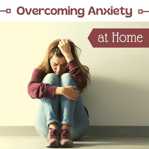 Overcoming Anxiety at Home - Relaxing New Age Music