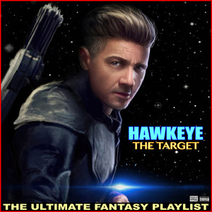 Hawkeye The Target The Ultimate Fantasy Playlist (Explicit)