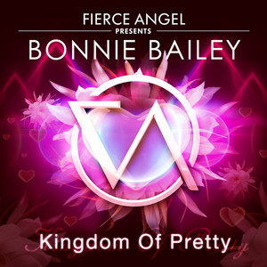 Fierce Angel Presents Bonnie Bailey - Kingdom of Pretty