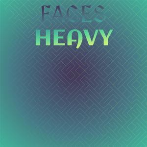 Faces Heavy