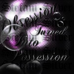 Obsession Turned Into Possession (Explicit)