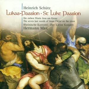 SCHUTZ, H.: St. Luke Passion / Die sieben Worte Jesu Christi am Kreuz (Rheinische Kantorei, Das Kleine Konzert, Max)