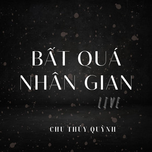 Bất Quá Nhân Gian (Live)