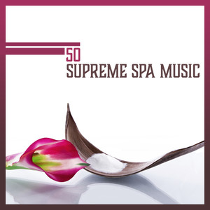 50 Supreme Spa Music: Yoga Music, Healing Therapy, Relax & Serenity, Celestial Spa Sounds, Total Restful