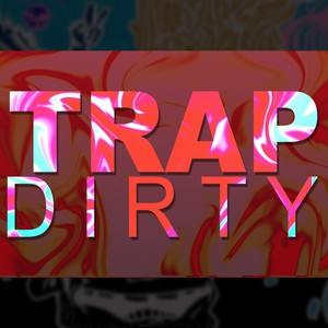 Trap Dirty