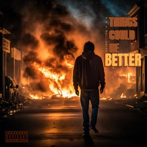 Things Could Be Better (Explicit)