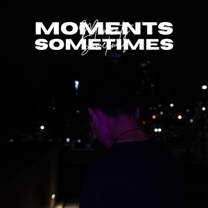 Moments / Sometimes (Explicit)