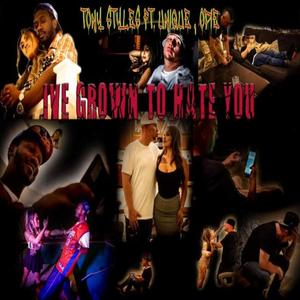 I'VE GROWN TO HATE YOU(feat. UNIQUE ENTITY & OPIE) (Explicit)