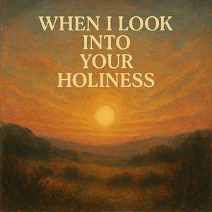 When I Look into Your Holiness
